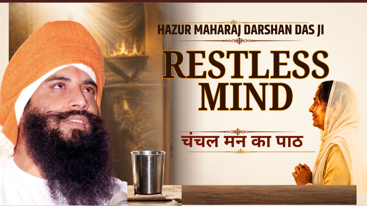The Restless Mind and the Sacred Name: A Timeless Teaching of Hazur Maharaj Darshan Das Ji